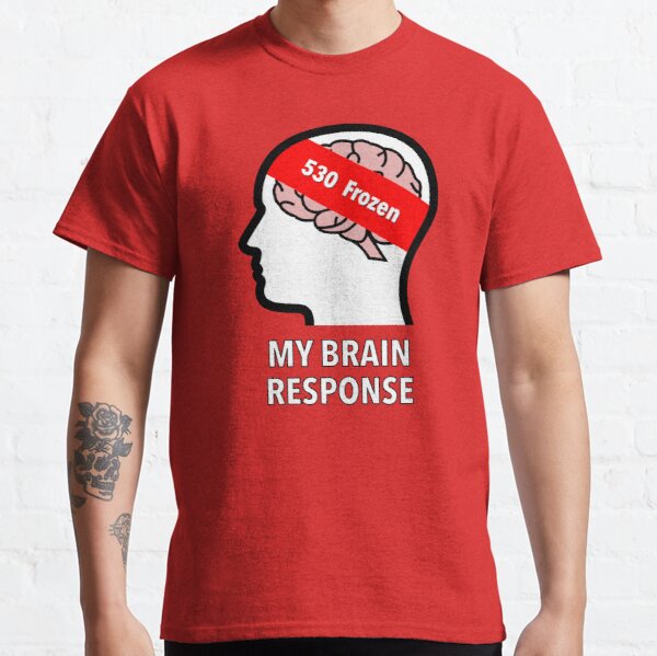 My Brain Response: 530 Frozen Classic T-Shirt product image