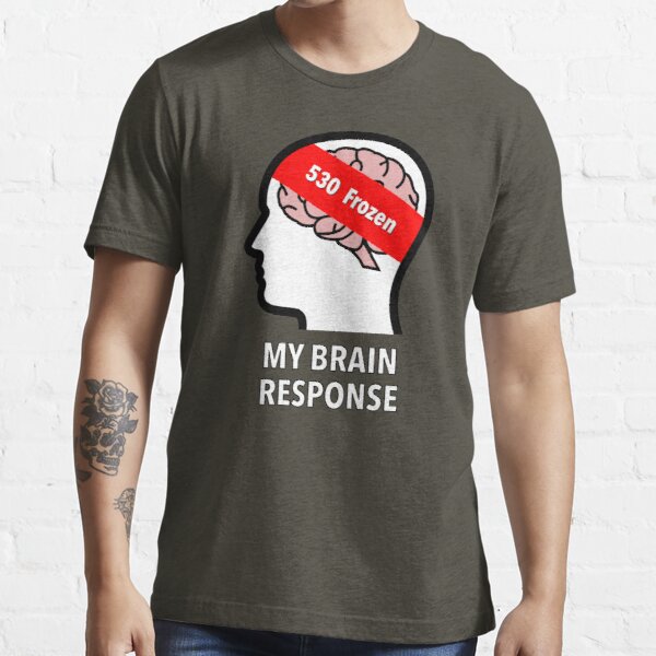 My Brain Response: 530 Frozen Essential T-Shirt product image