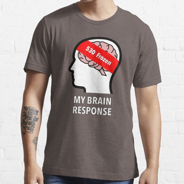 My Brain Response: 530 Frozen Essential T-Shirt product image