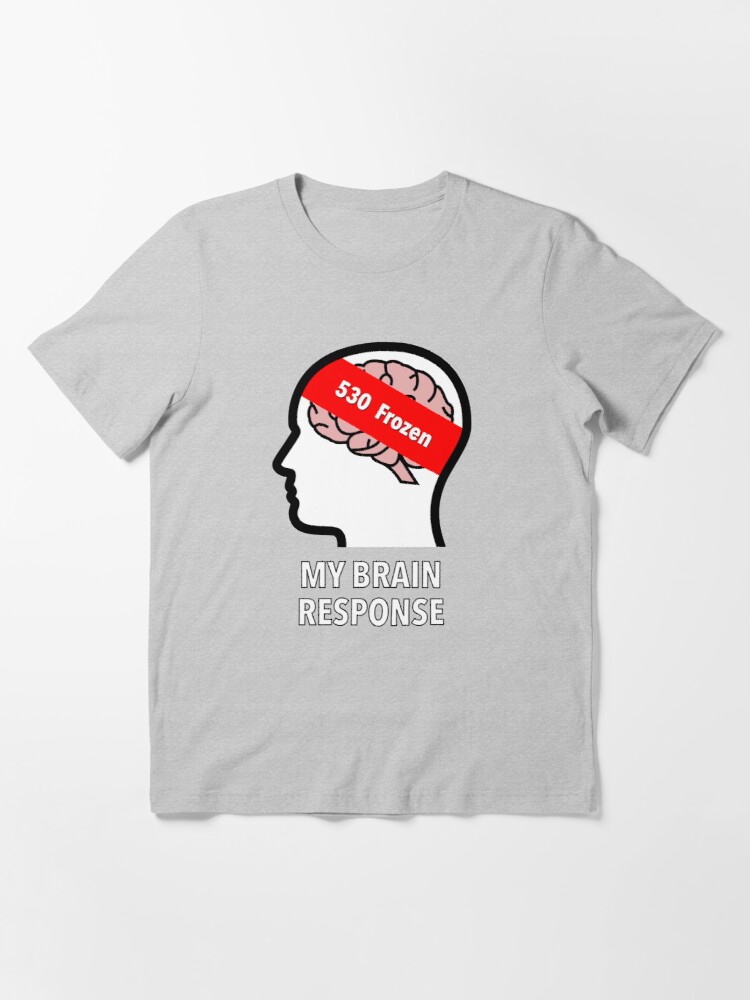 My Brain Response: 530 Frozen Essential T-Shirt product image