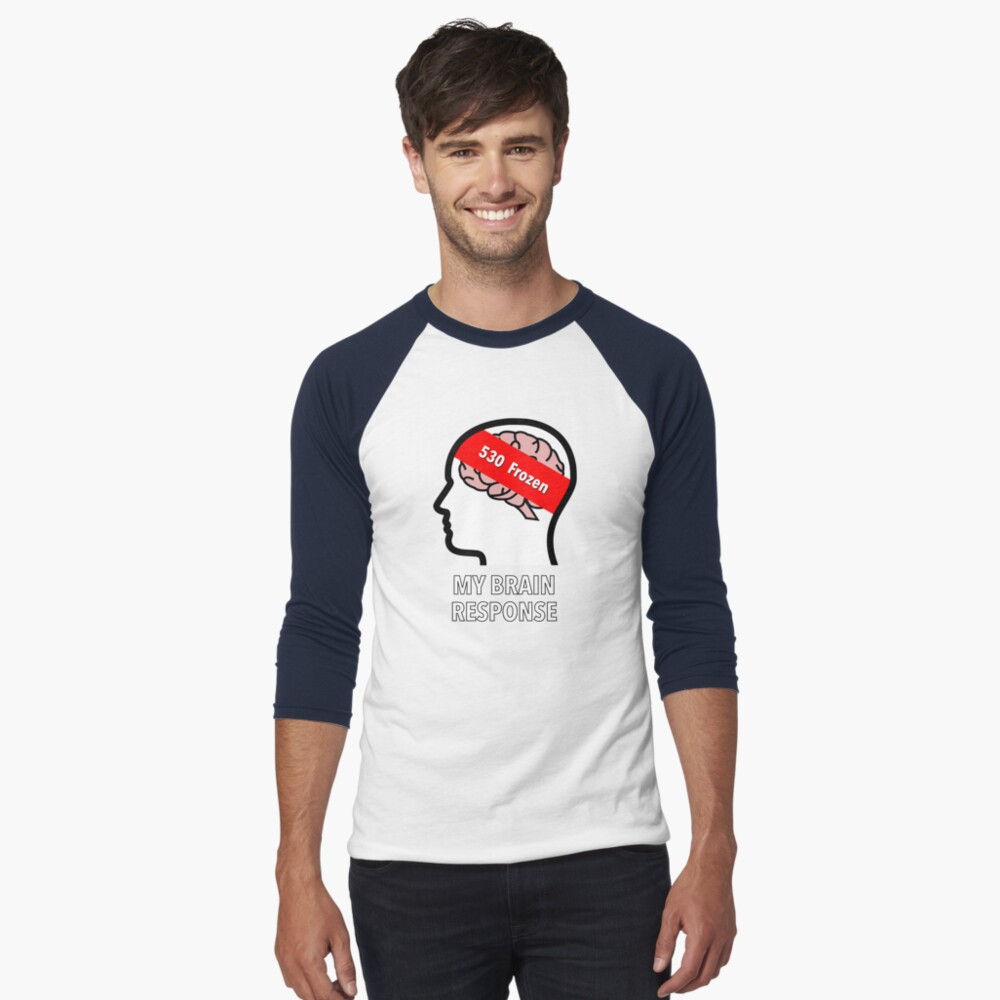 My Brain Response: 530 Frozen Baseball ¾ Sleeve T-Shirt