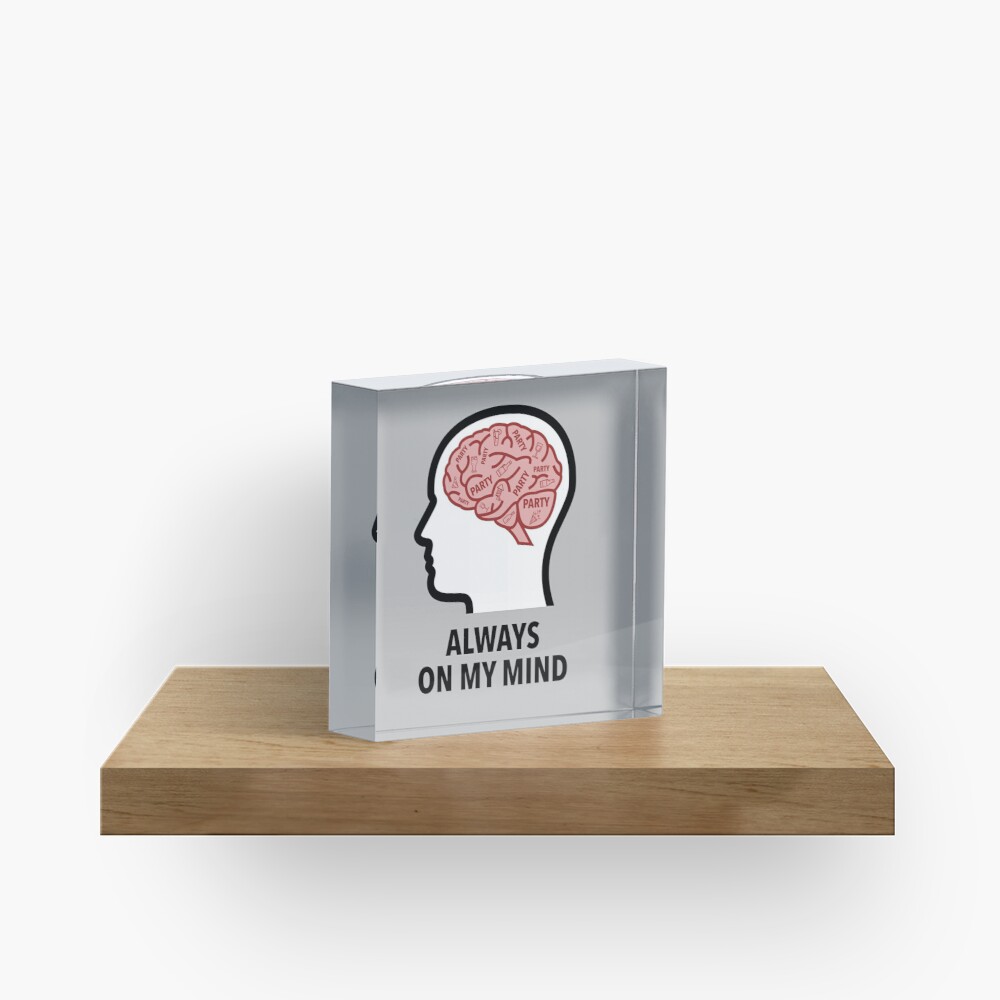 Party Is Always On My Mind Acrylic Block