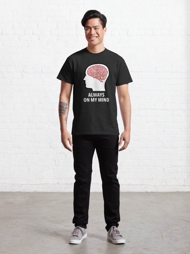 Party Is Always On My Mind Classic T-Shirt product image