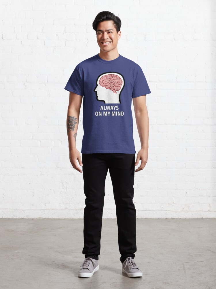 Party Is Always On My Mind Classic T-Shirt product image