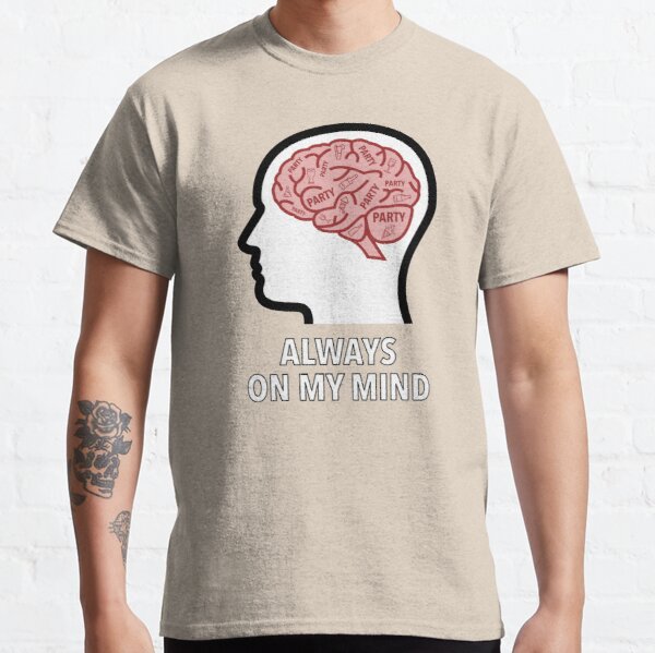 Party Is Always On My Mind Classic T-Shirt product image