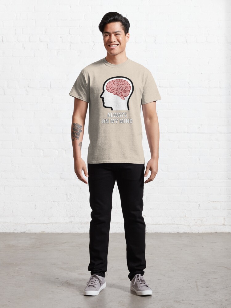 Party Is Always On My Mind Classic T-Shirt product image