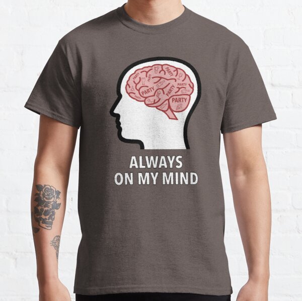 Party Is Always On My Mind Classic T-Shirt product image