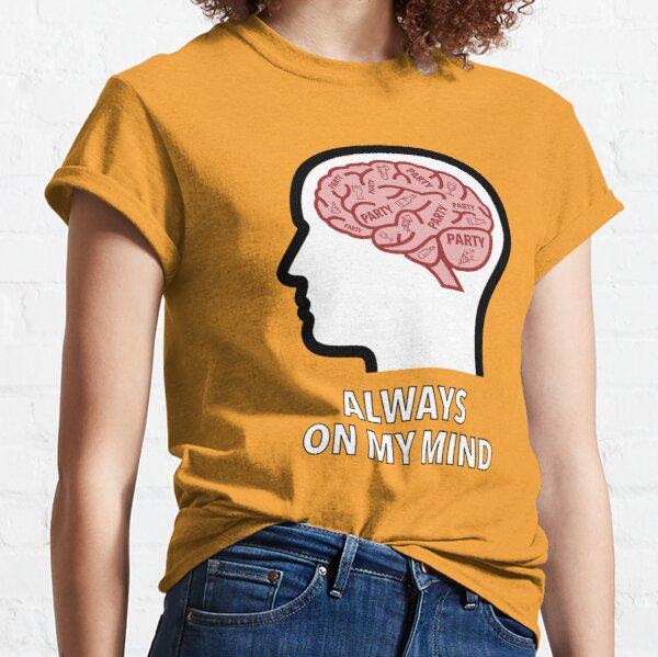 Party Is Always On My Mind Classic T-Shirt product image