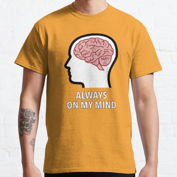 Party Is Always On My Mind Classic T-Shirt product image