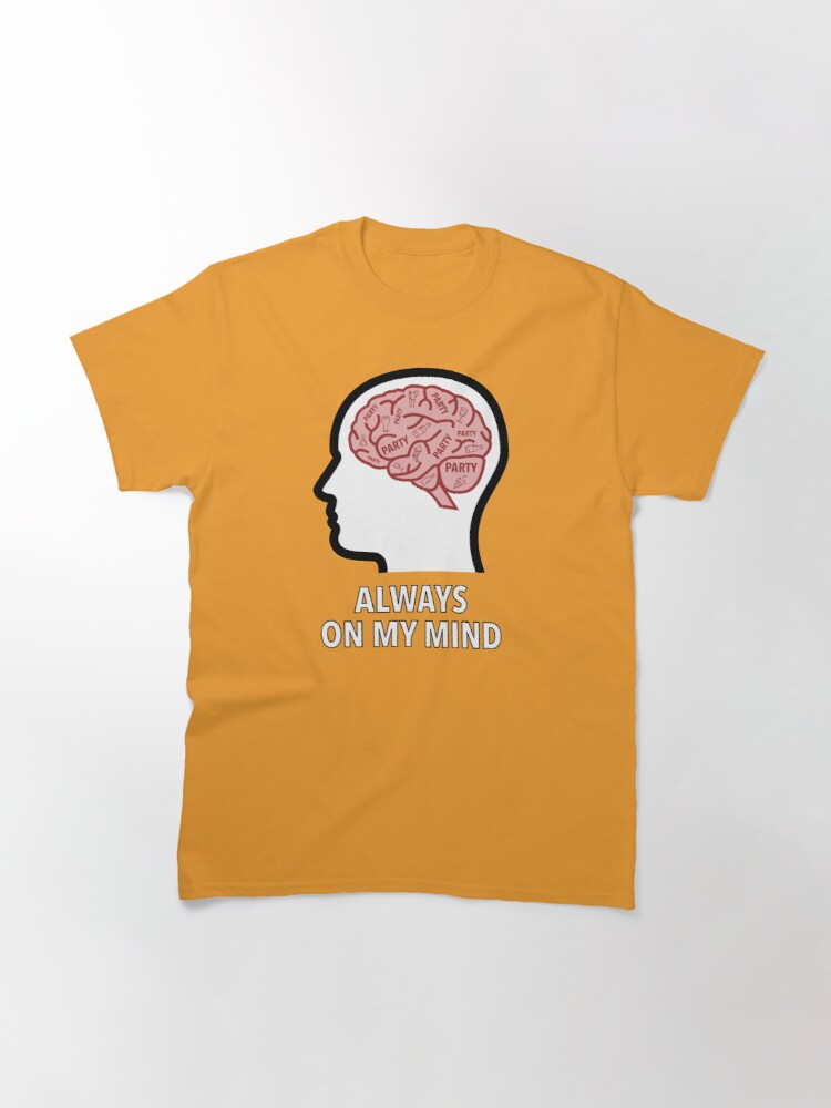 Party Is Always On My Mind Classic T-Shirt product image