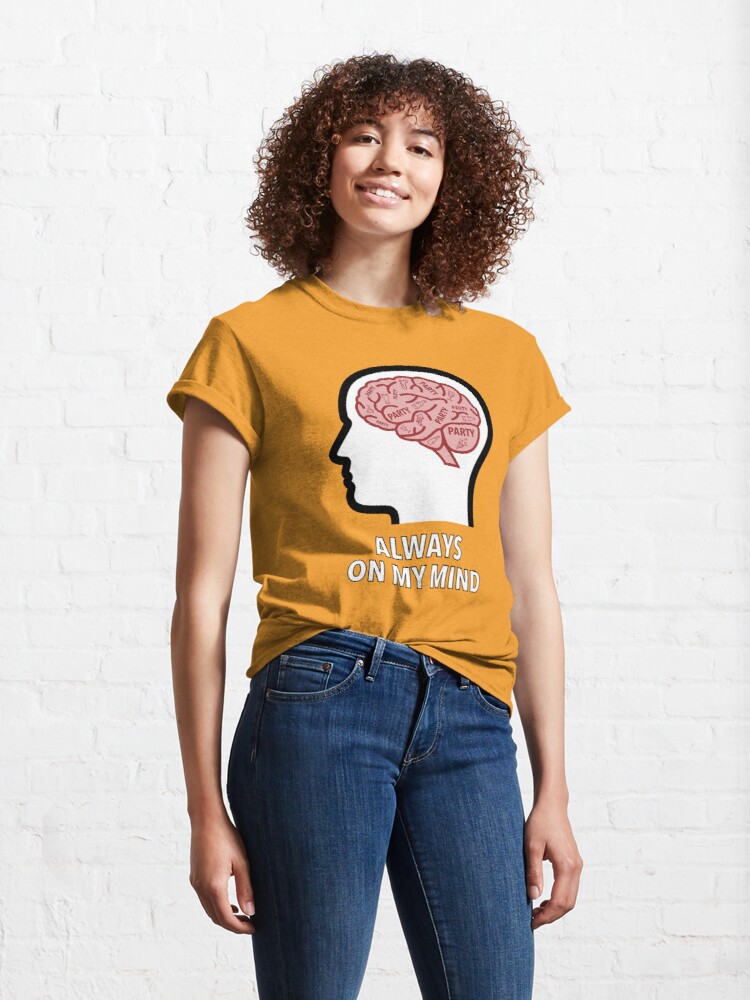 Party Is Always On My Mind Classic T-Shirt product image