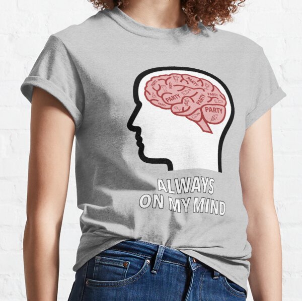 Party Is Always On My Mind Classic T-Shirt product image