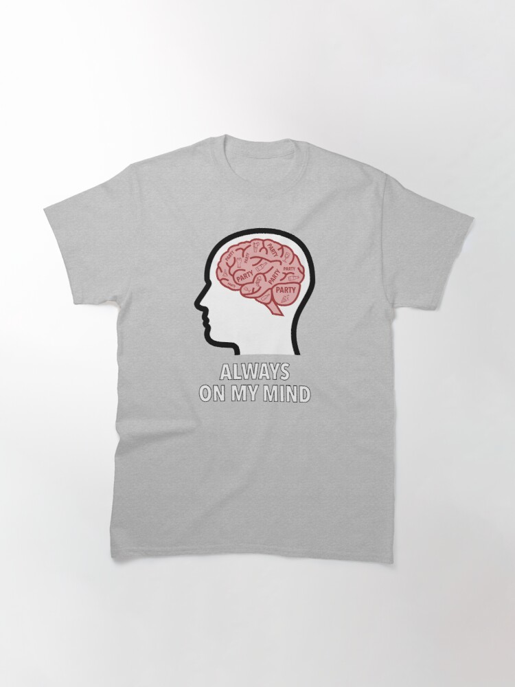 Party Is Always On My Mind Classic T-Shirt product image