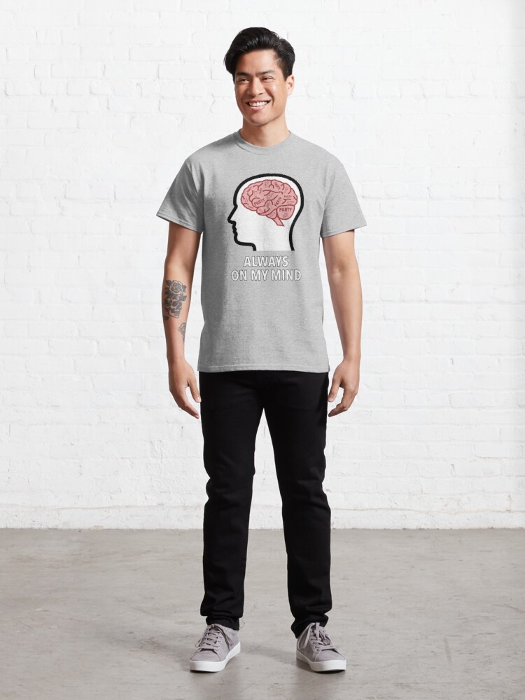 Party Is Always On My Mind Classic T-Shirt product image