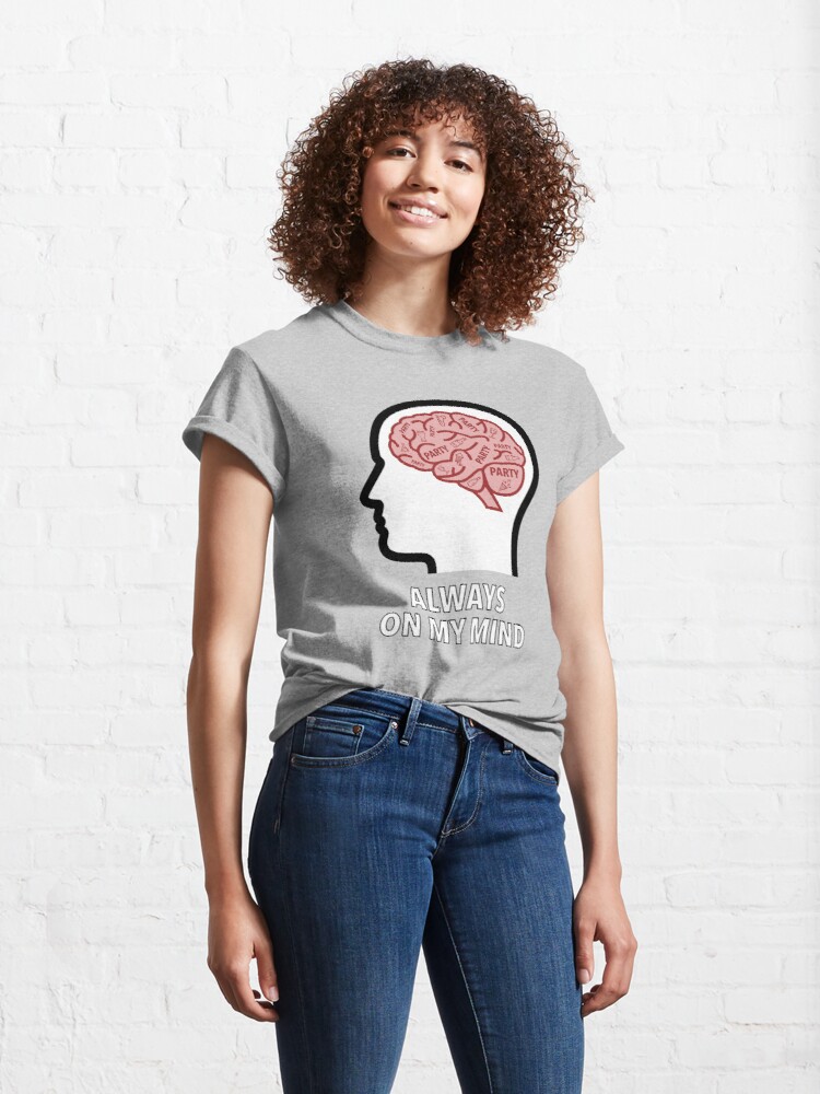 Party Is Always On My Mind Classic T-Shirt product image