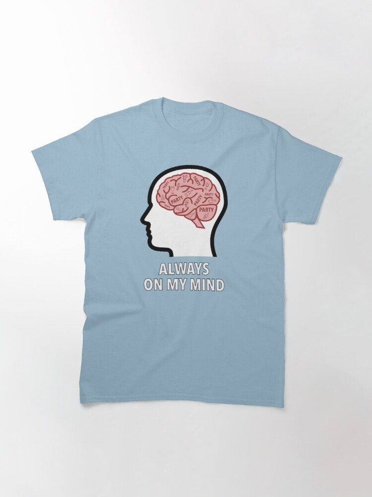 Party Is Always On My Mind Classic T-Shirt product image