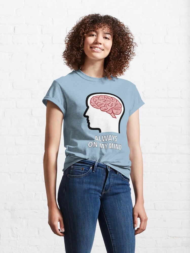 Party Is Always On My Mind Classic T-Shirt product image