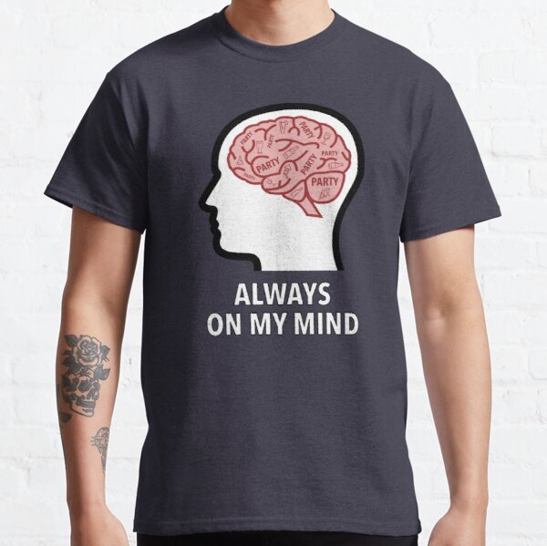 Party Is Always On My Mind Classic T-Shirt product image