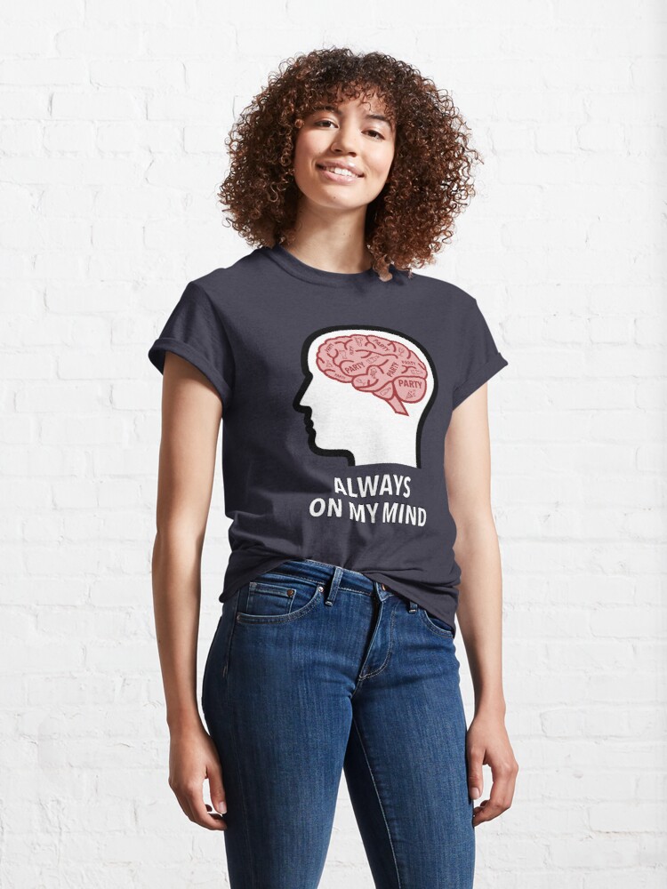 Party Is Always On My Mind Classic T-Shirt product image