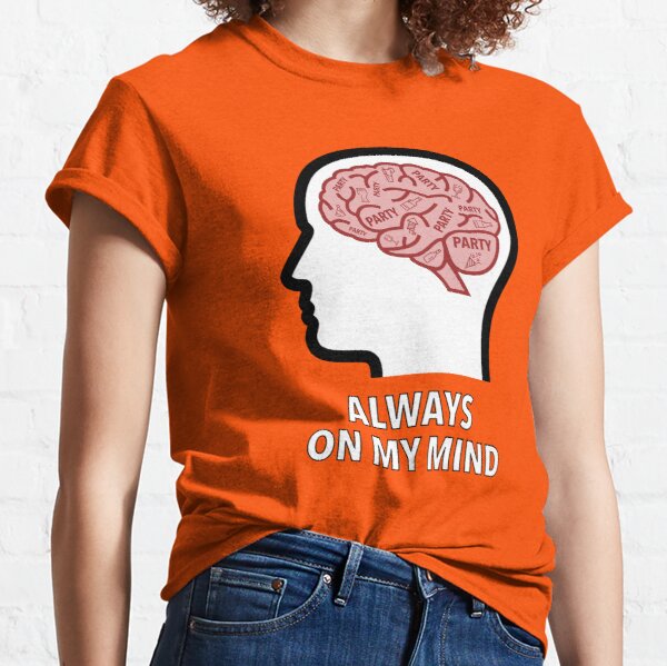 Party Is Always On My Mind Classic T-Shirt product image