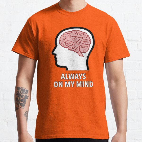 Party Is Always On My Mind Classic T-Shirt product image