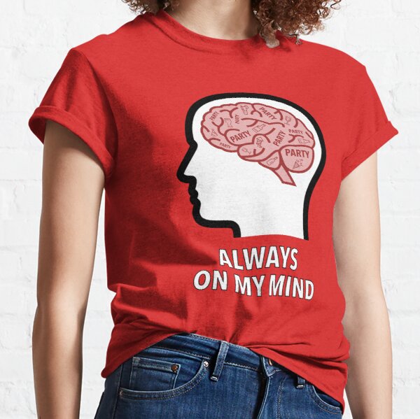 Party Is Always On My Mind Classic T-Shirt product image