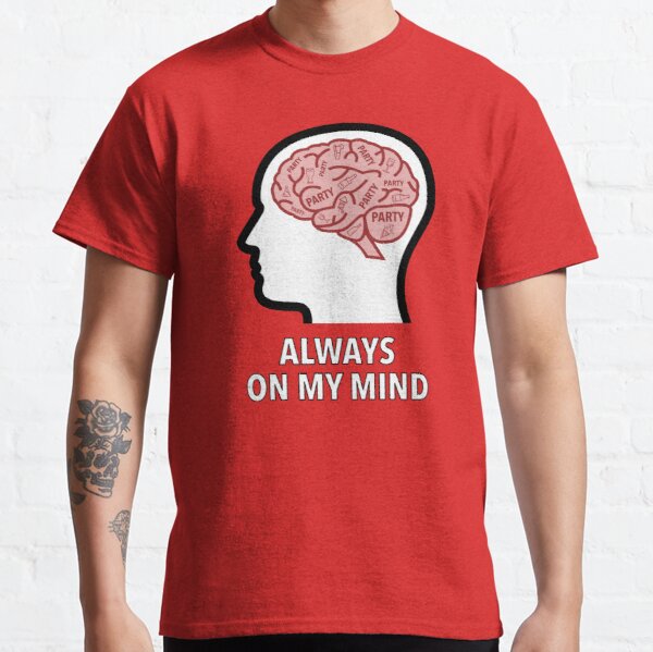 Party Is Always On My Mind Classic T-Shirt product image