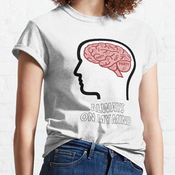 Party Is Always On My Mind Classic T-Shirt product image