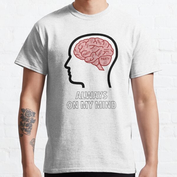 Party Is Always On My Mind Classic T-Shirt product image