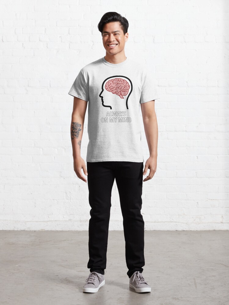 Party Is Always On My Mind Classic T-Shirt product image