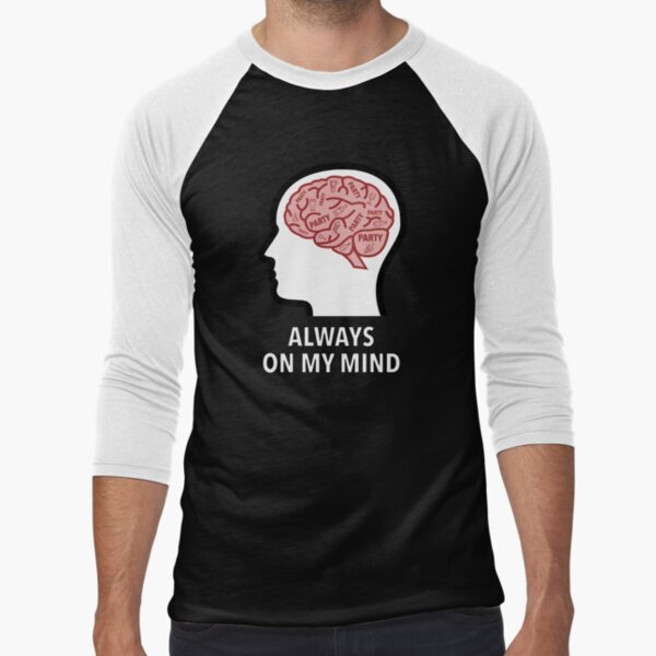 Party Is Always On My Mind Baseball ¾ Sleeve T-Shirt product image