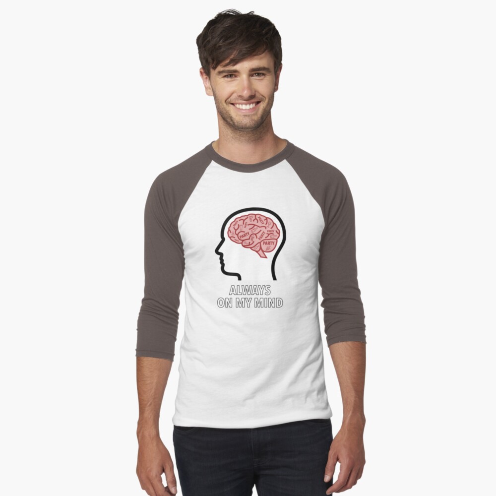 Party Is Always On My Mind Baseball ¾ Sleeve T-Shirt