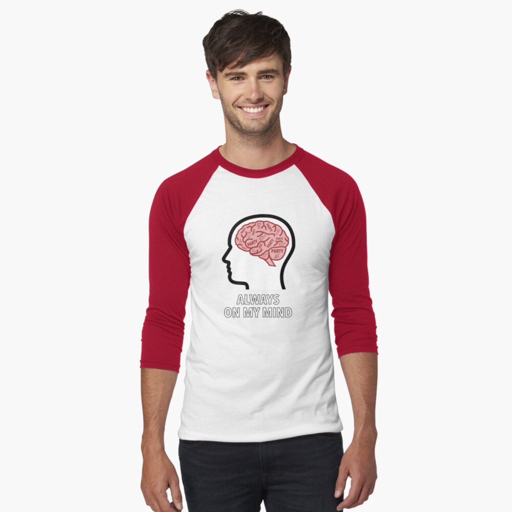Party Is Always On My Mind Baseball ¾ Sleeve T-Shirt