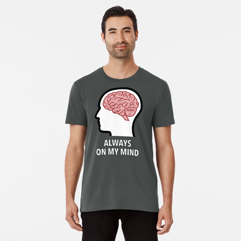 Party Is Always On My Mind Premium T-Shirt