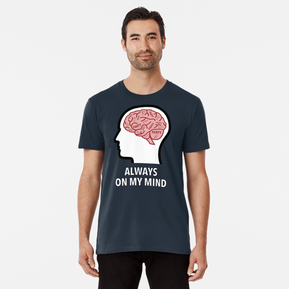 Party Is Always On My Mind Premium T-Shirt