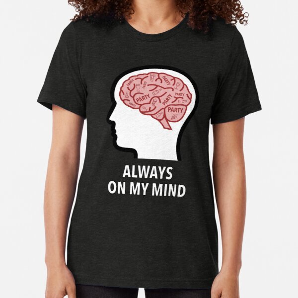 Party Is Always On My Mind Tri-Blend T-Shirt product image