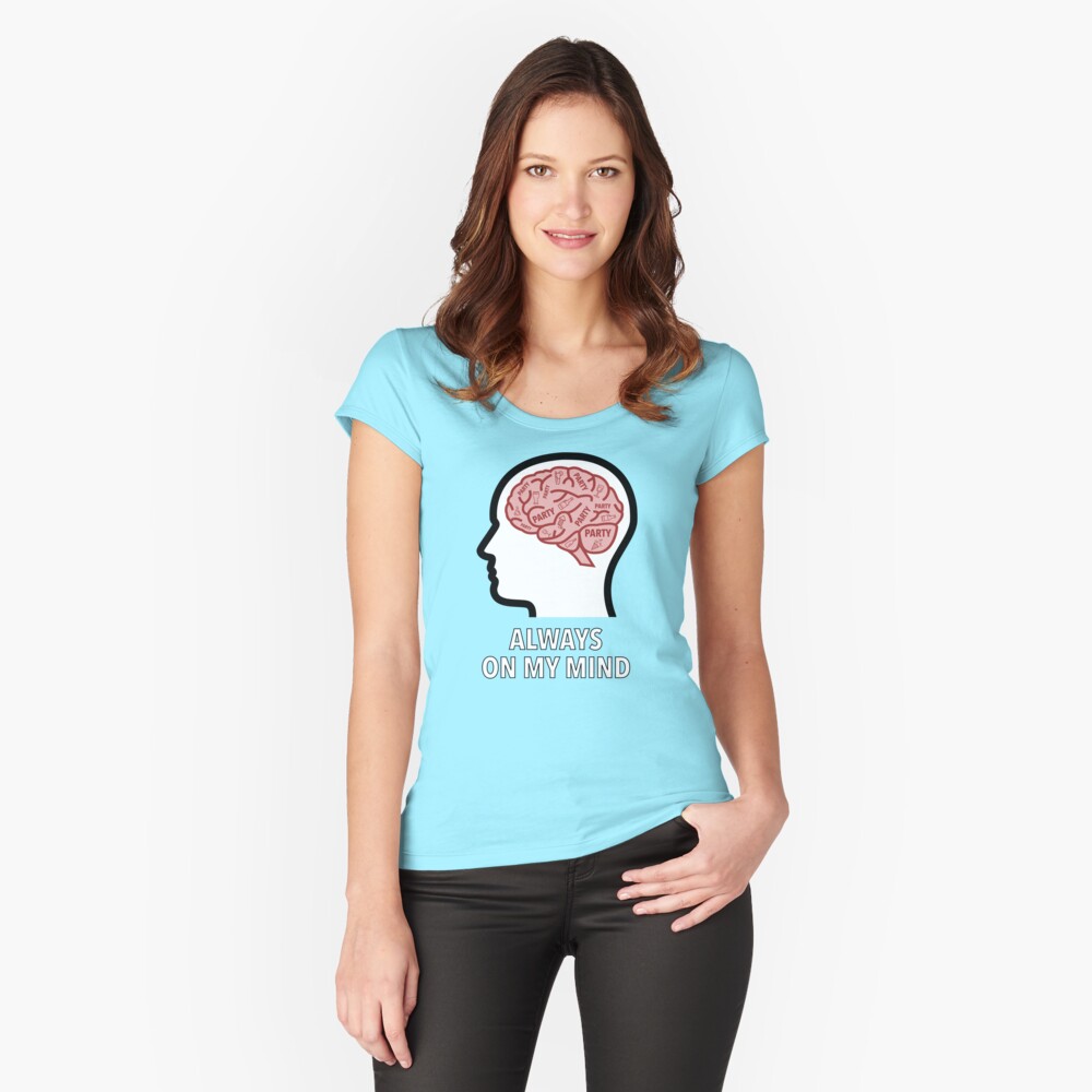 Party Is Always On My Mind Fitted Scoop T-Shirt