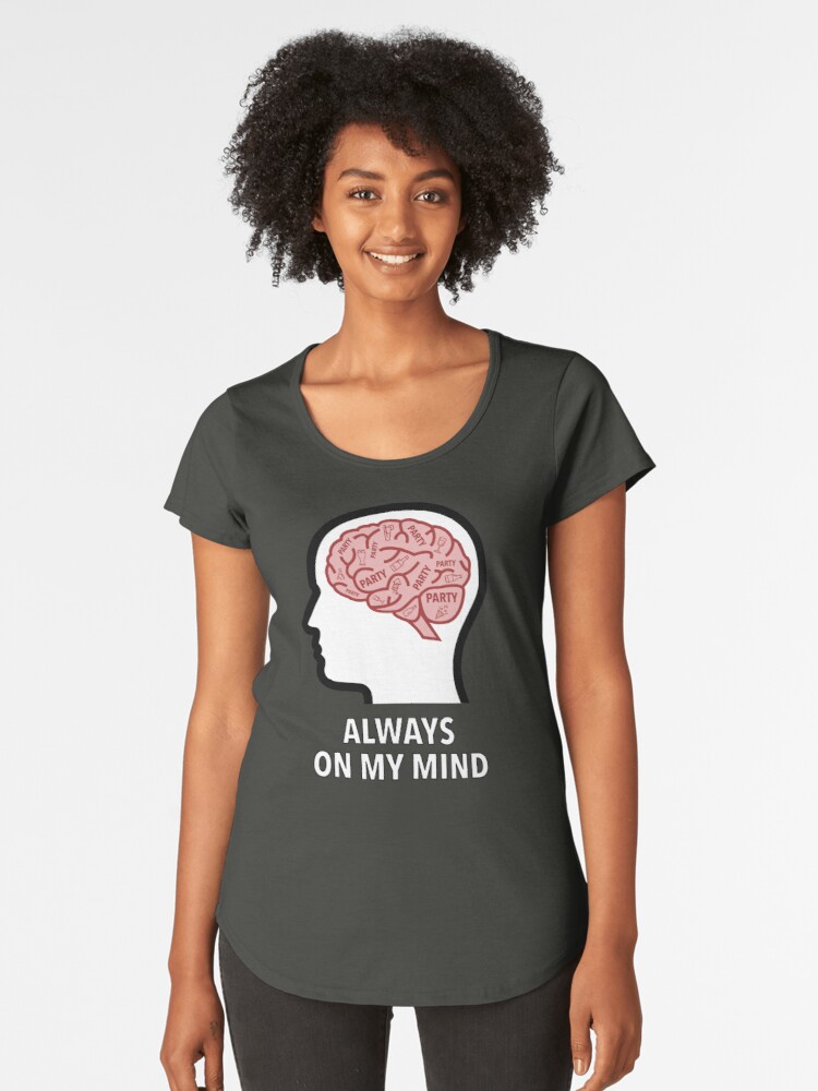 Party Is Always On My Mind Premium Scoop T-Shirt product image