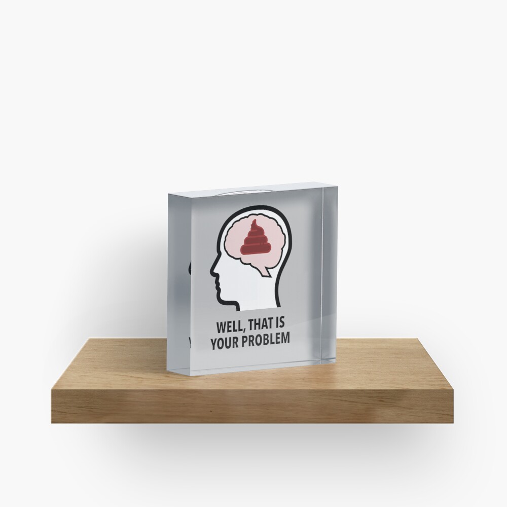 Empty Head - Well, That Is Your Problem Acrylic Block product image