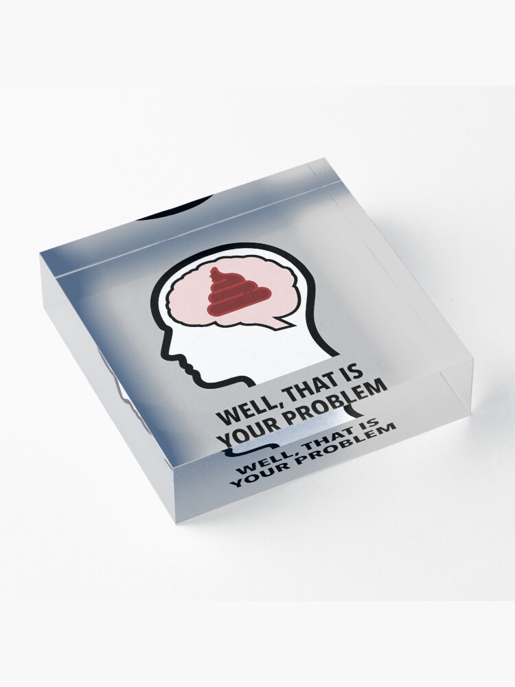 Empty Head - Well, That Is Your Problem Acrylic Block product image