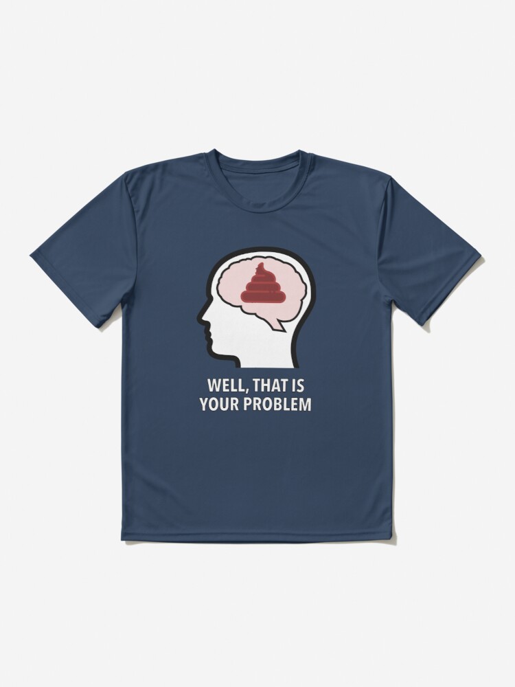 Empty Head - Well, That Is Your Problem Active T-Shirt product image