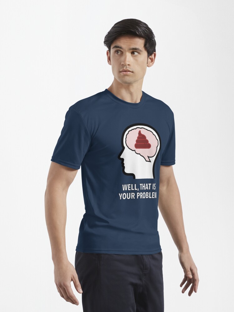 Empty Head - Well, That Is Your Problem Active T-Shirt product image