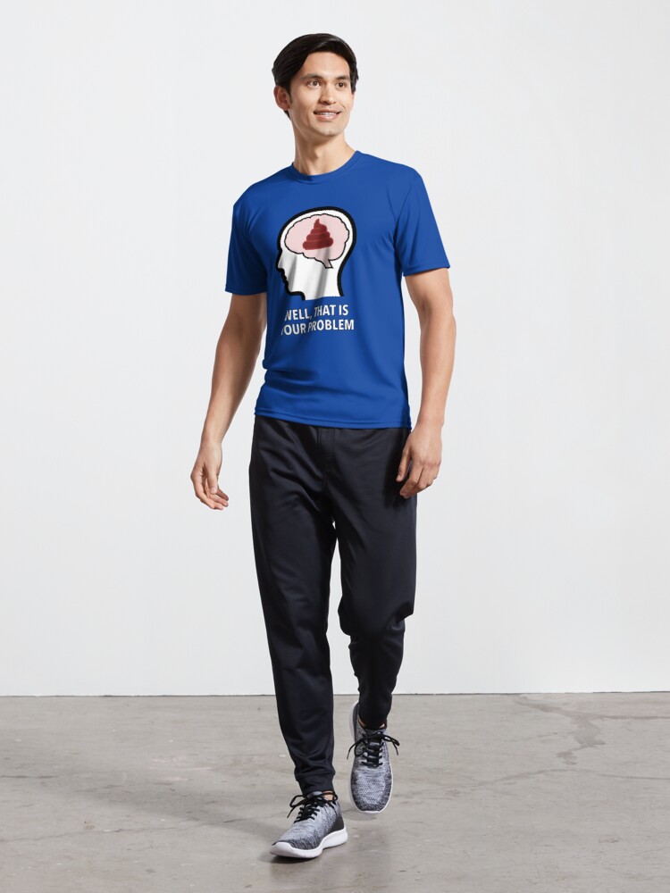 Empty Head - Well, That Is Your Problem Active T-Shirt product image