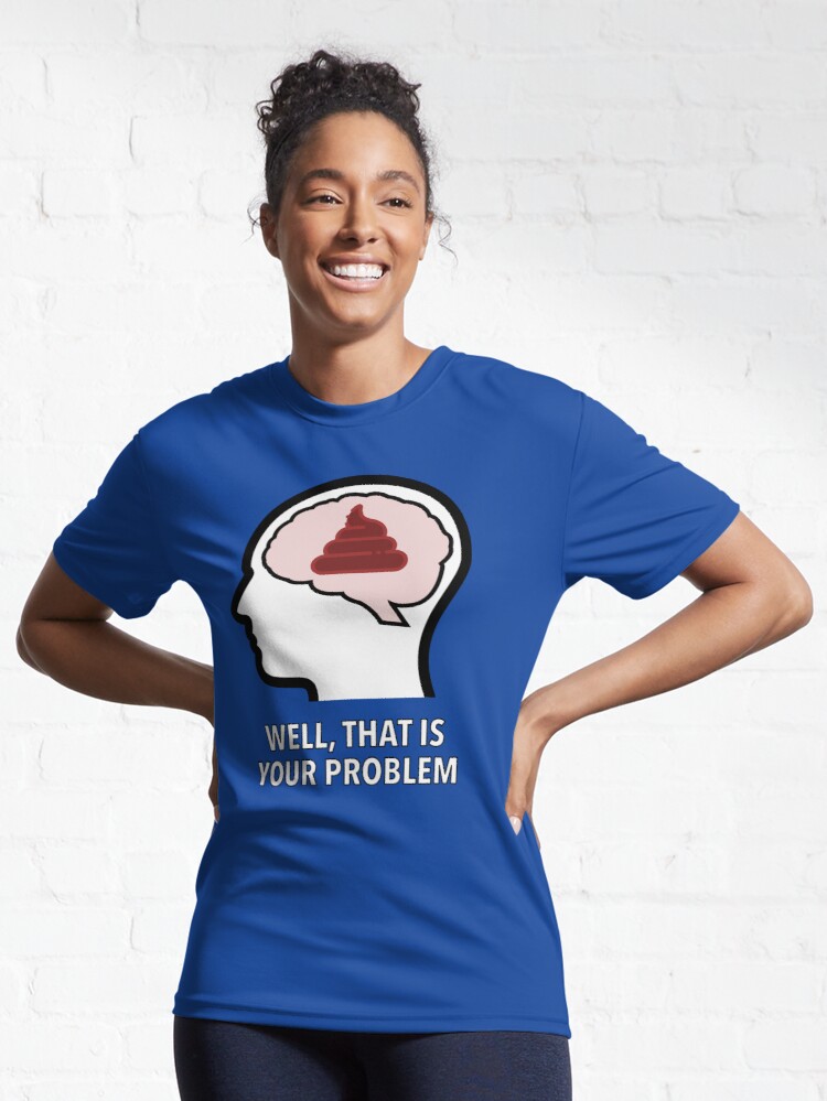 Empty Head - Well, That Is Your Problem Active T-Shirt product image