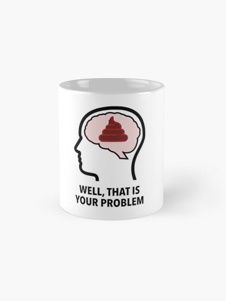 Empty Head - Well, That Is Your Problem Classic Mug product image