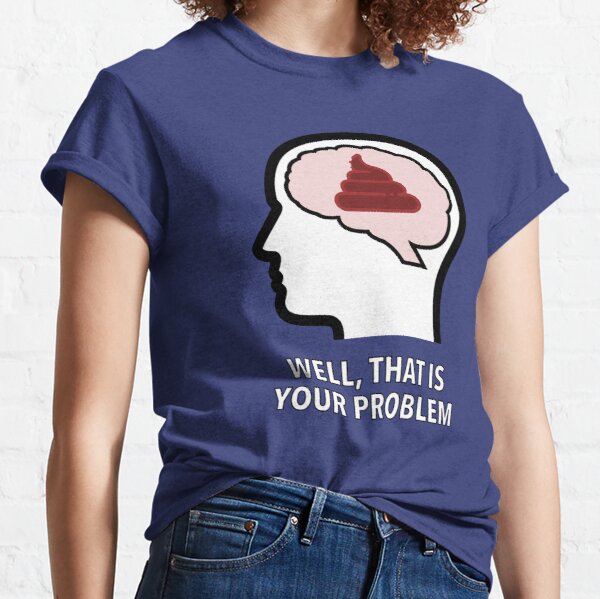 Empty Head - Well, That Is Your Problem Classic T-Shirt product image