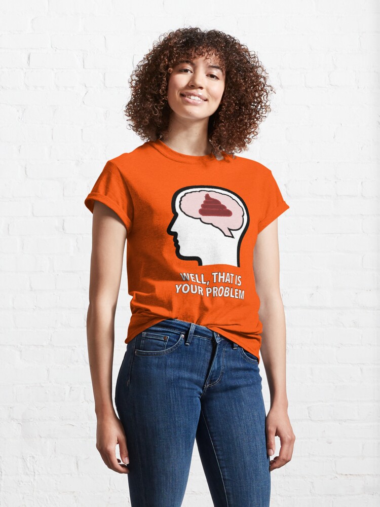 Empty Head - Well, That Is Your Problem Classic T-Shirt product image