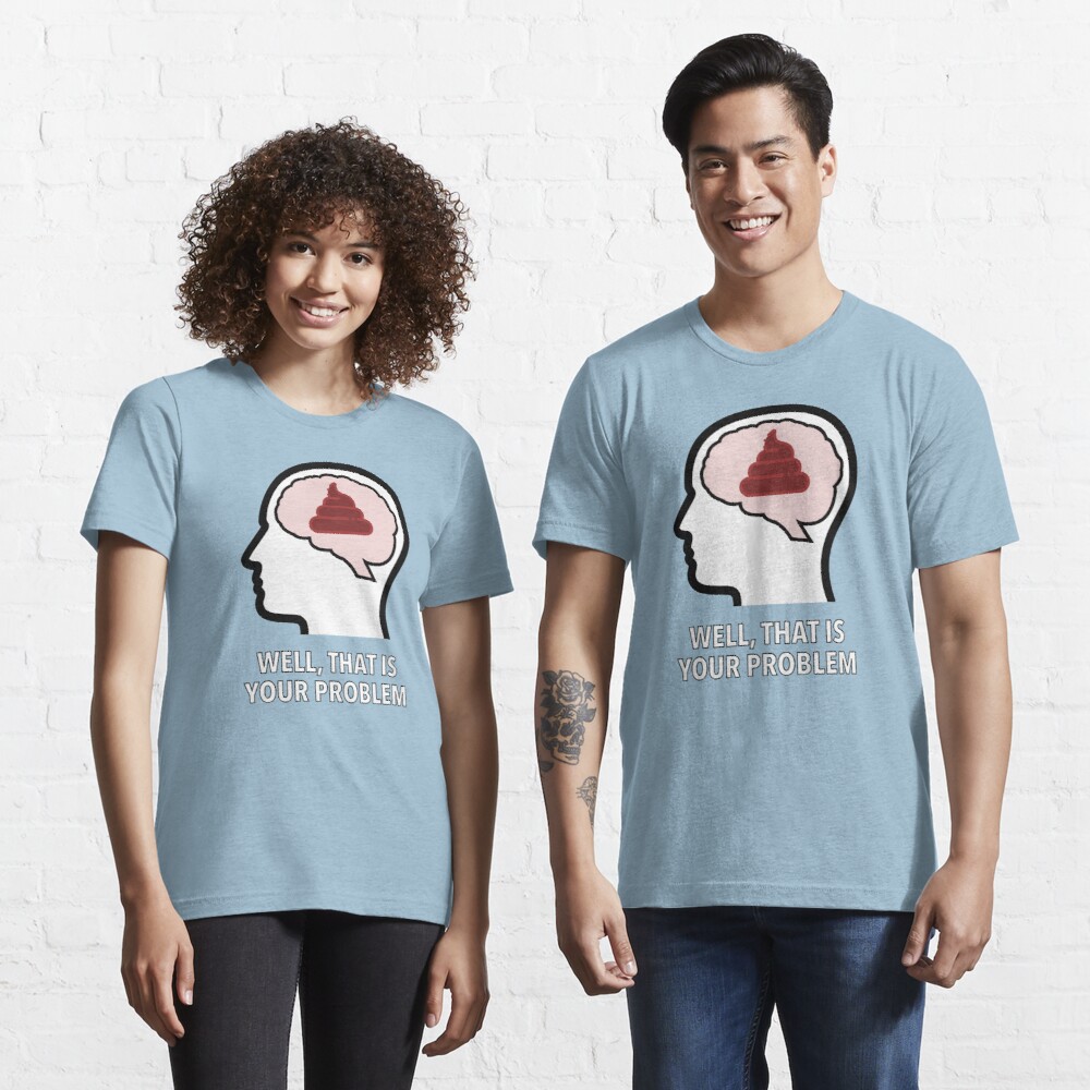 Empty Head - Well, That Is Your Problem Essential T-Shirt