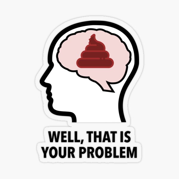 Empty Head - Well, That Is Your Problem Glossy Sticker product image