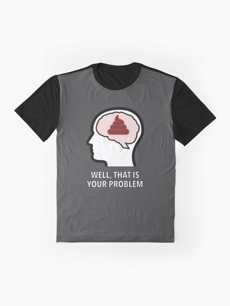 Empty Head - Well, That Is Your Problem Graphic T-Shirt product image
